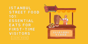 Istanbul Street Food 101 Essential Eats for First-Time Visitors